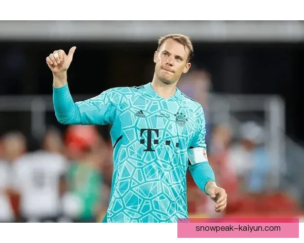 诺伊尔职业生涯解析：状态持续稳健，体现出顶级门将的竞争力与经验积累